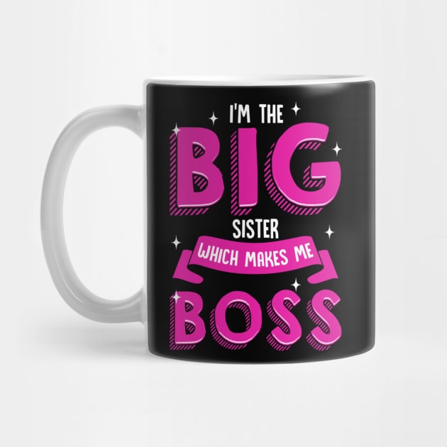 I'm The Big Sister Which Makes Me Boss | Older Sibling Big Sister Gift by Proficient Tees